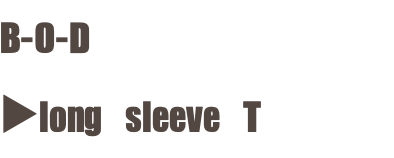 B-O-D ▶︎long sleeve T